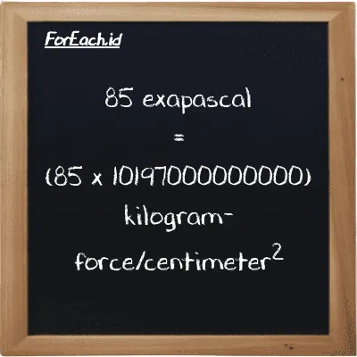 How to convert exapascal to kilogram-force/centimeter<sup>2</sup>: 85 exapascal (EPa) is equivalent to 85 times 10197000000000 kilogram-force/centimeter<sup>2</sup> (kgf/cm<sup>2</sup>)